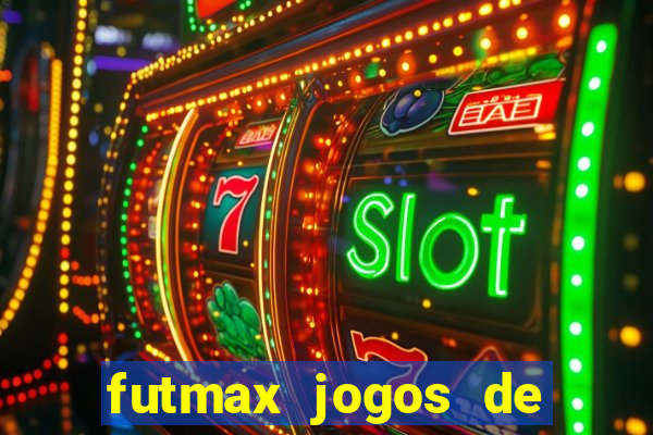 futmax jogos de hoje ao vivo